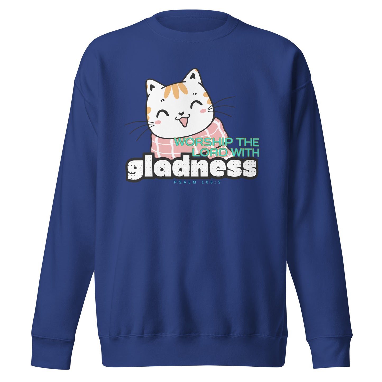 Worship the Lord with Gladness, Psalm 100:2, Unisex Premium Sweatshirt