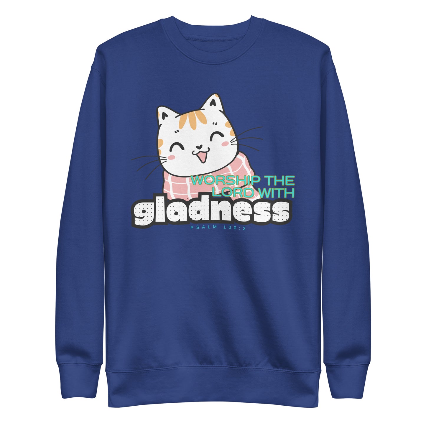 Worship the Lord with Gladness, Psalm 100:2, Unisex Premium Sweatshirt