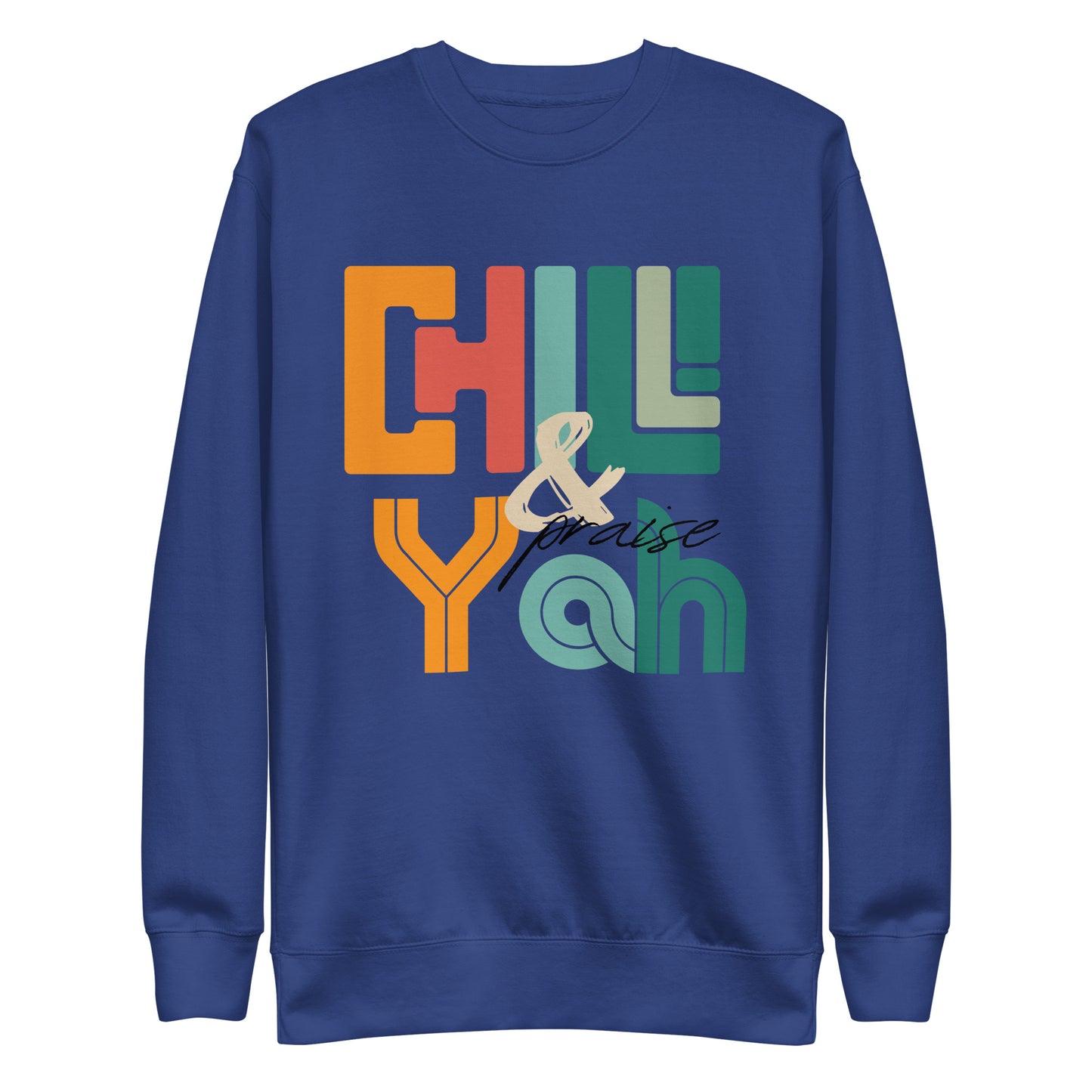 Chill and Praise YAH, Psalm 34:1, Unisex Premium Sweatshirt