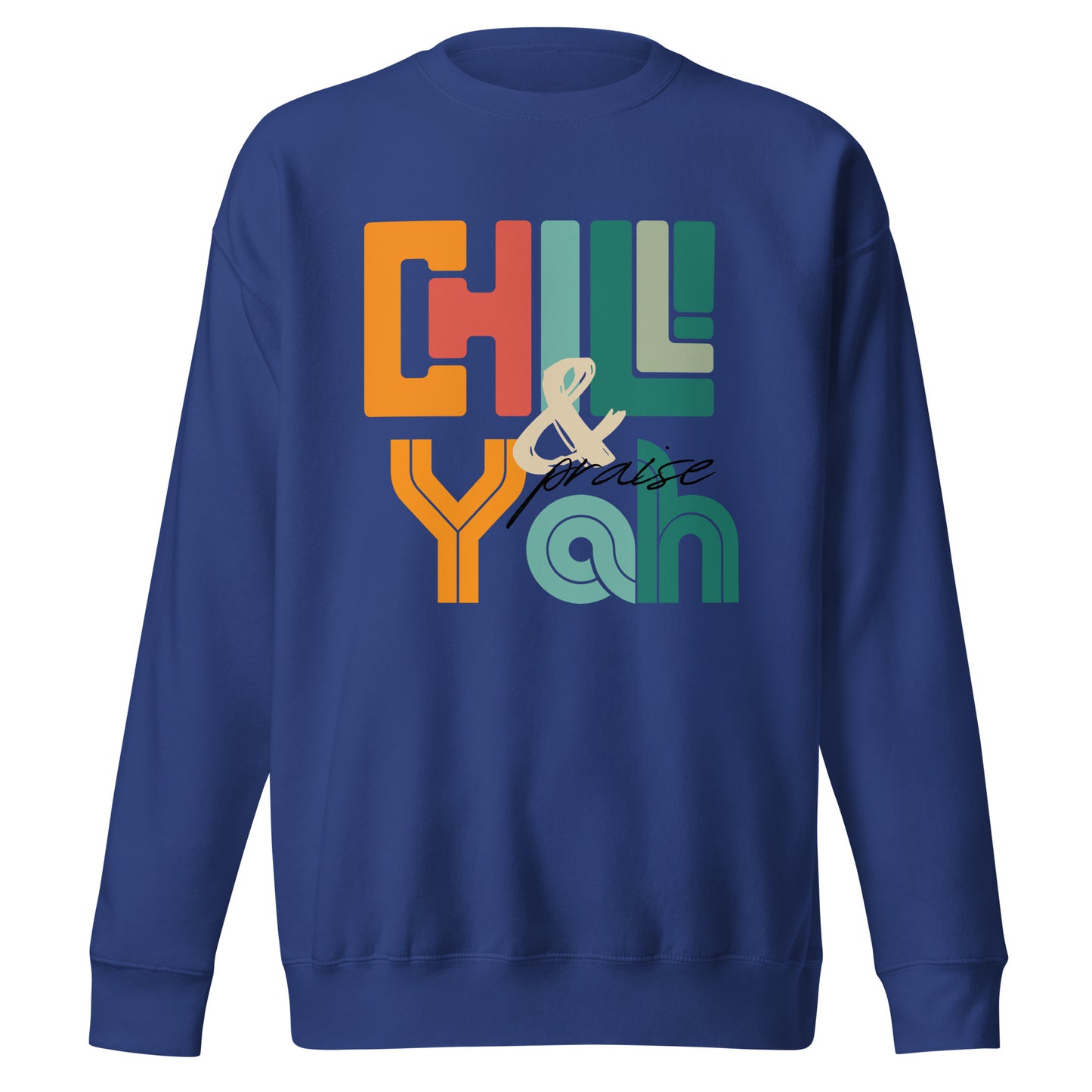 Chill and Praise YAH, Psalm 34:1, Unisex Premium Sweatshirt