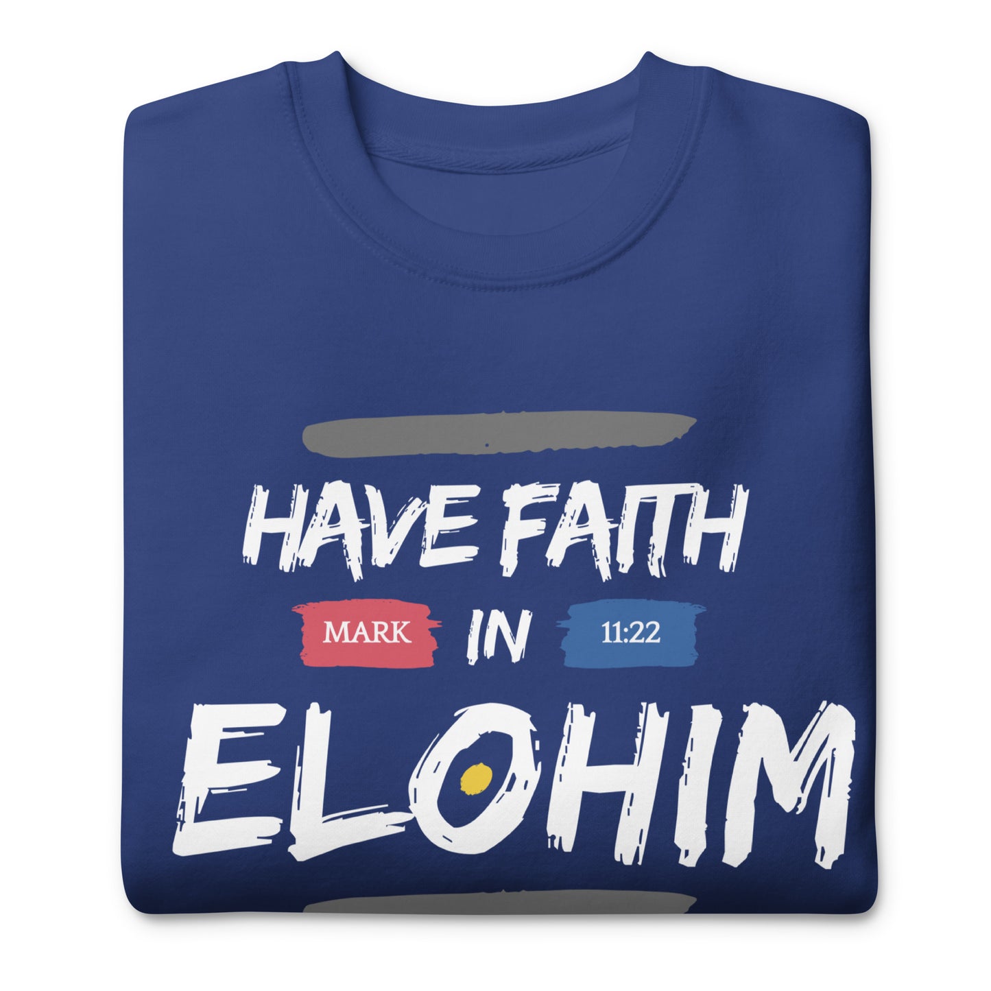 Have Faith in Elohim, Mark 11:22, Unisex Premium Sweatshirt