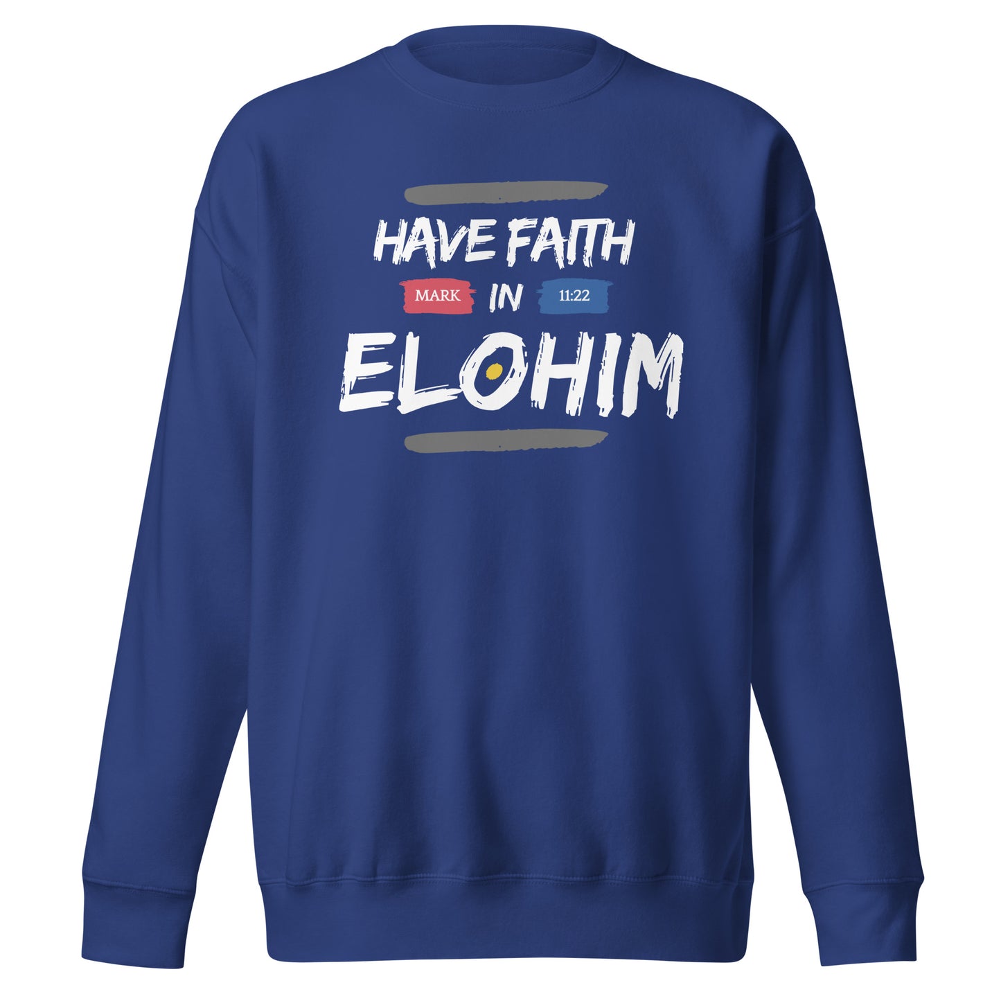 Have Faith in Elohim, Mark 11:22, Unisex Premium Sweatshirt