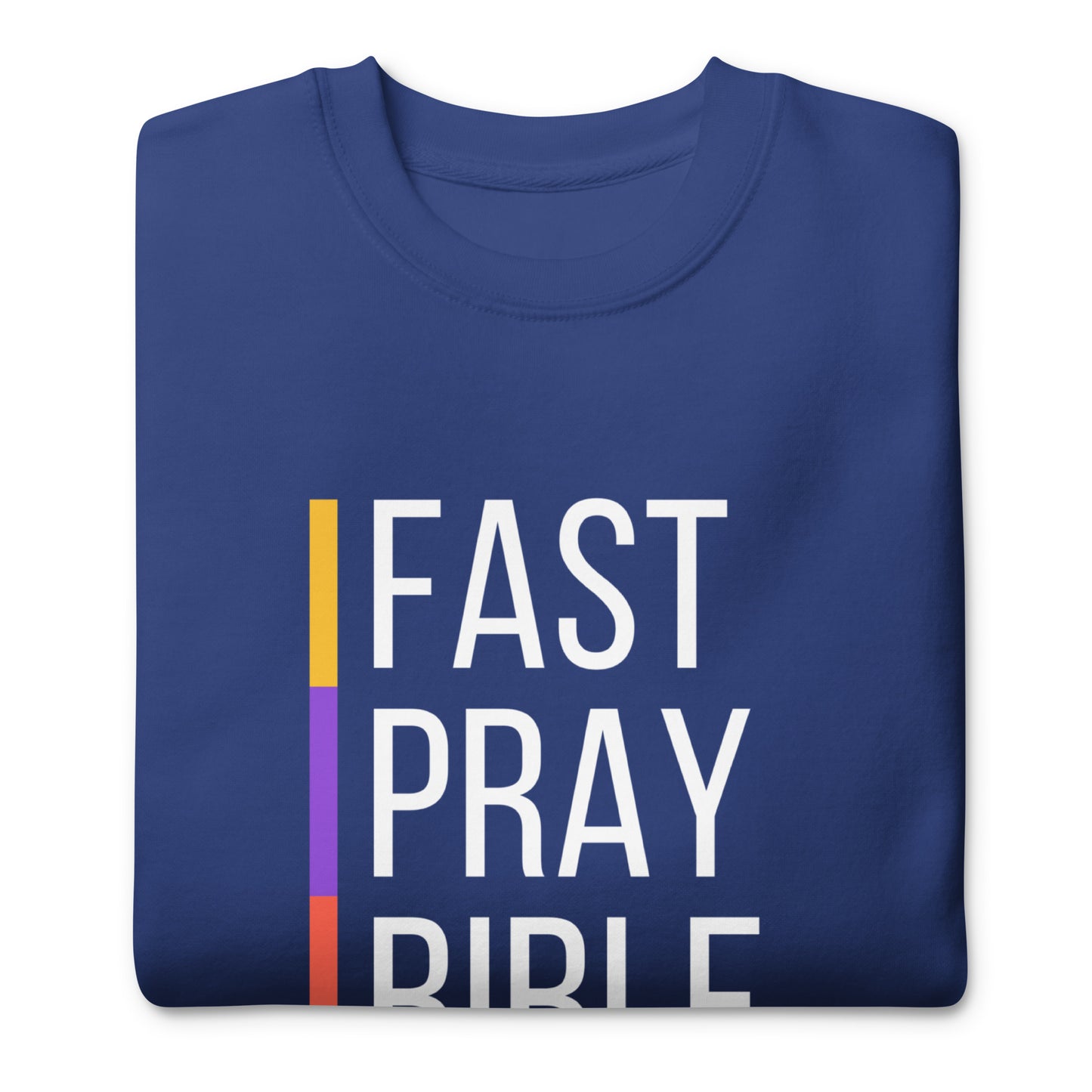 Fast, Pray, and Bible, Matthew 6:16-18, Unisex Premium Sweatshirt