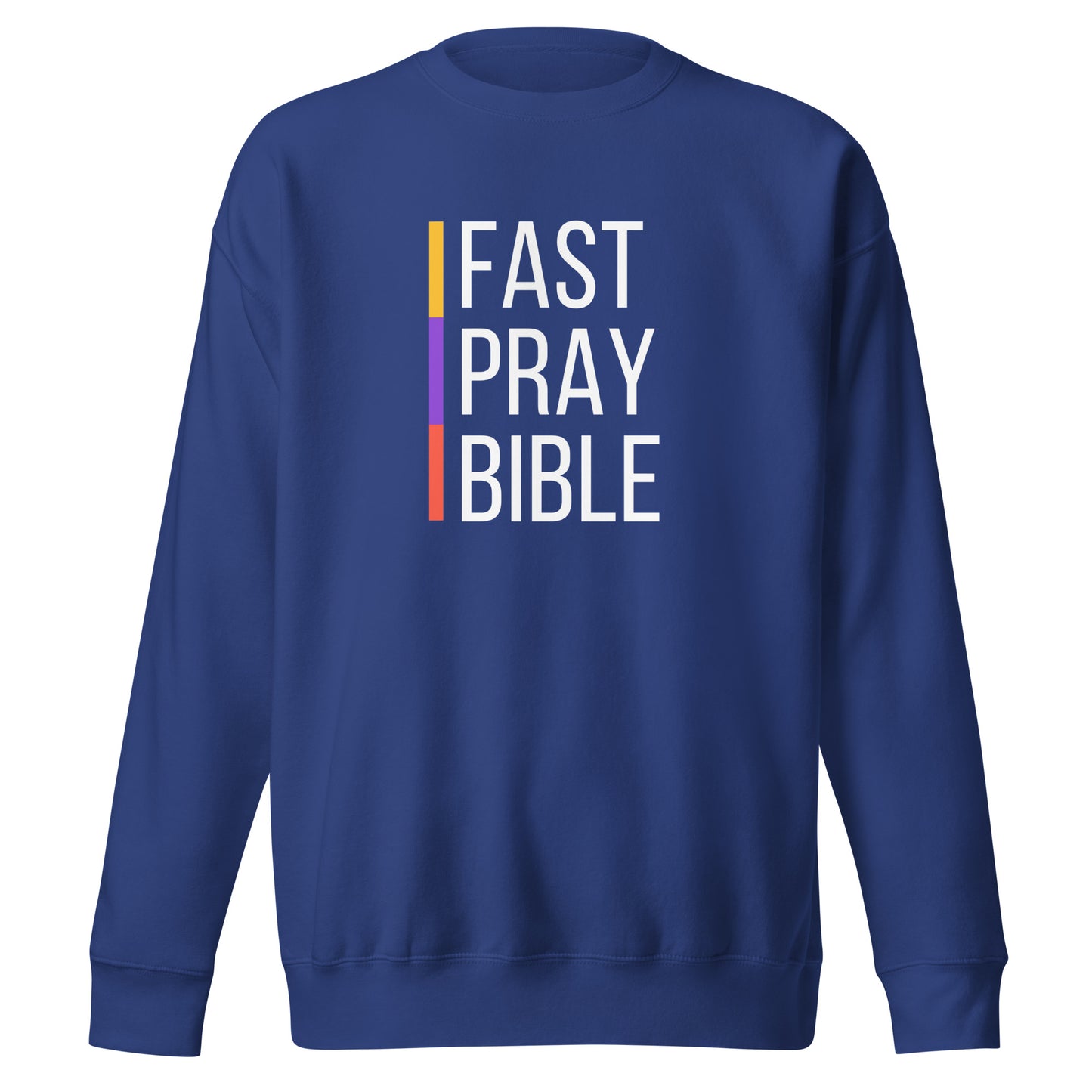 Fast, Pray, and Bible, Matthew 6:16-18, Unisex Premium Sweatshirt