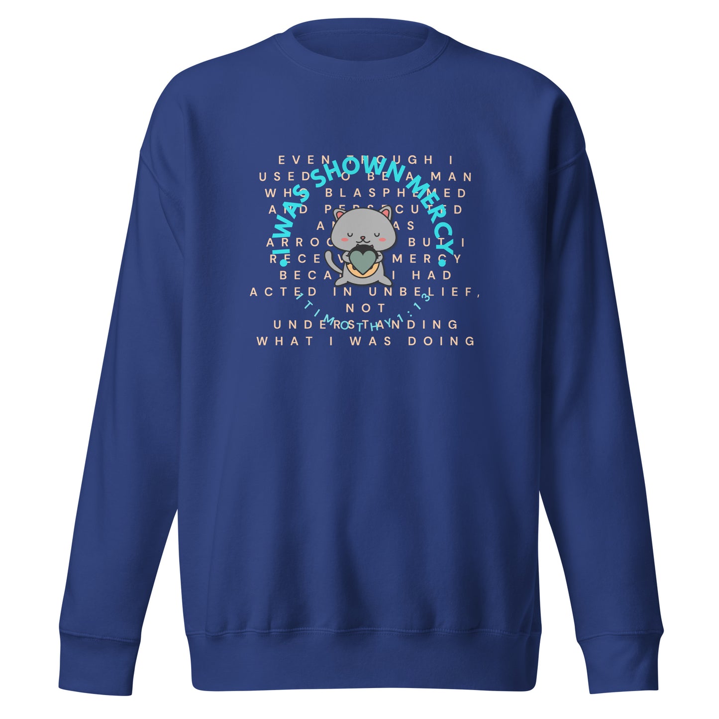 I Was Shown Mercy, 1 Timothy 1:13, Unisex Premium Sweatshirt