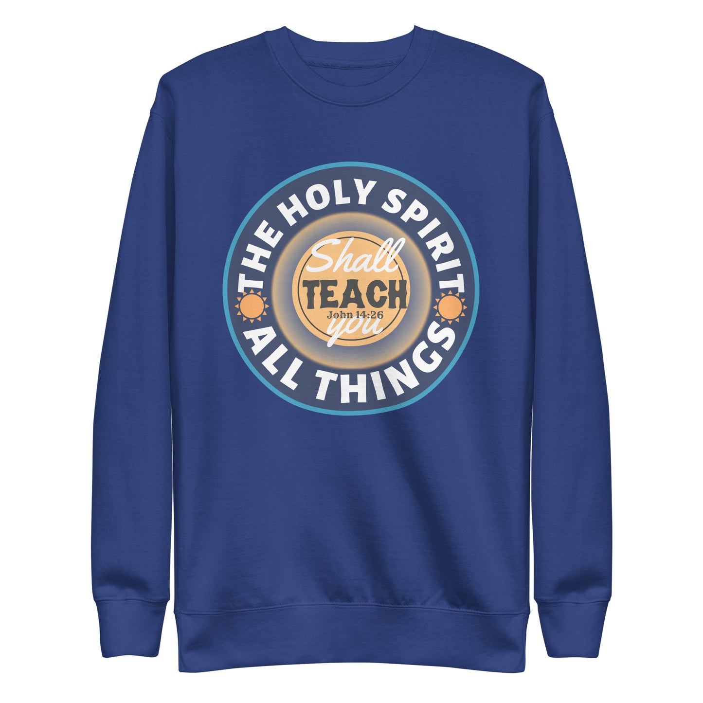 The Holy Spirit Shall Teach You All Things, John 14:26, Unisex Premium Sweatshirt