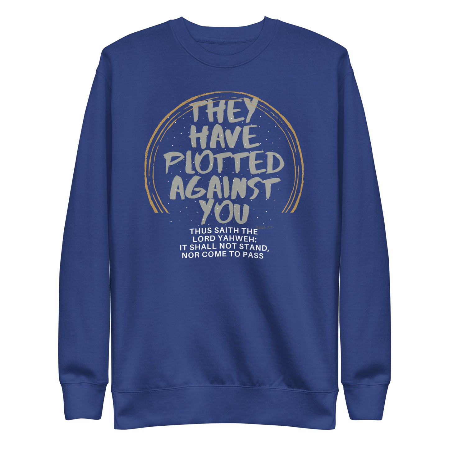 They Have Plotted Against You, Isaiah 7:7, Unisex Premium Sweatshirt