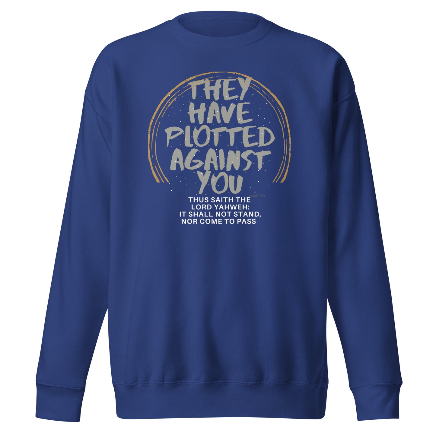 They Have Plotted Against You, Isaiah 7:7, Unisex Premium Sweatshirt