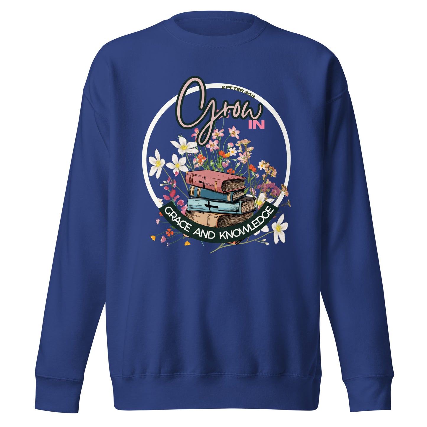 Grow in Grace and Knowledge, 2 Peter 3:18, Unisex Premium Sweatshirt