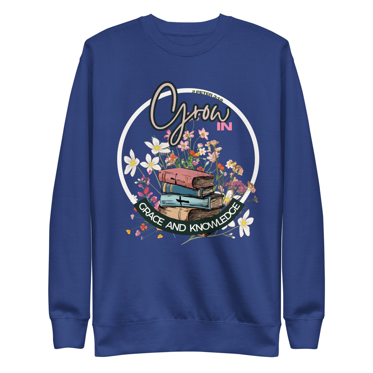 Grow in Grace and Knowledge, 2 Peter 3:18, Unisex Premium Sweatshirt