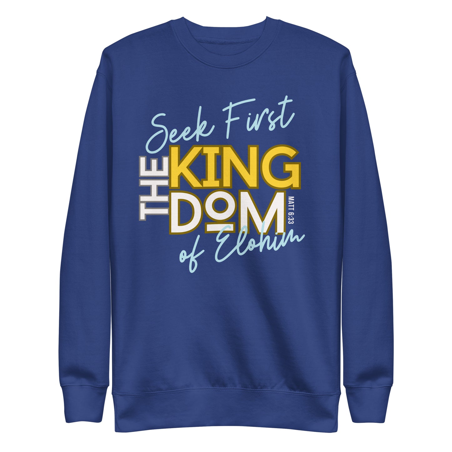 Seek First the Kingdom of Elohim, Matthew 6:33, Unisex Premium Sweatshirt