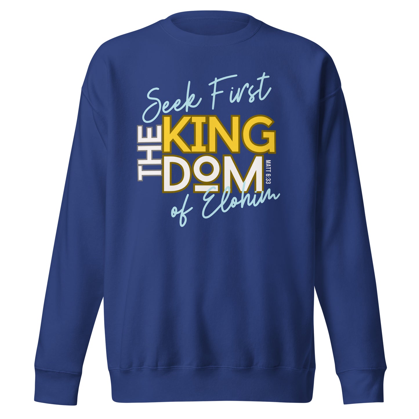 Seek First the Kingdom of Elohim, Matthew 6:33, Unisex Premium Sweatshirt