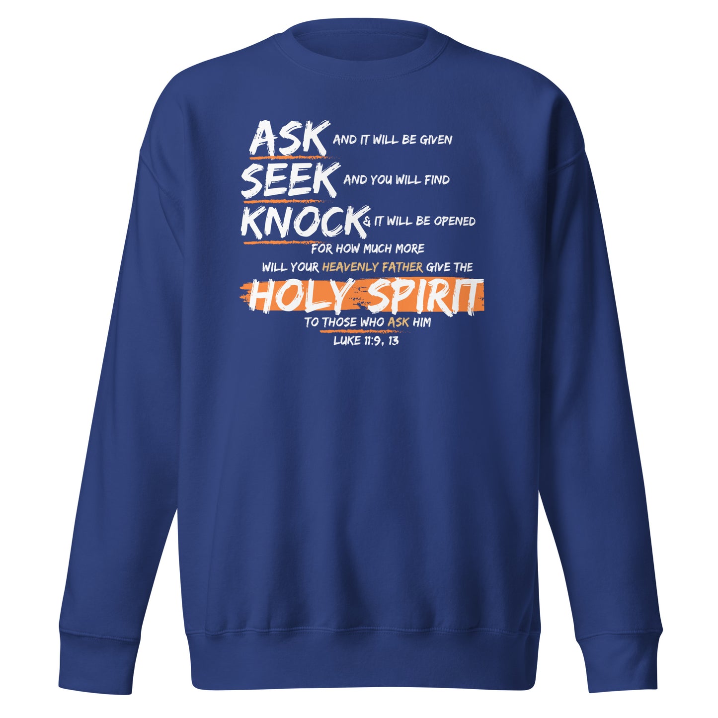 Ask, Seek, Knock, and You Will Find, Luke 11:9, Unisex Premium Sweatshirt