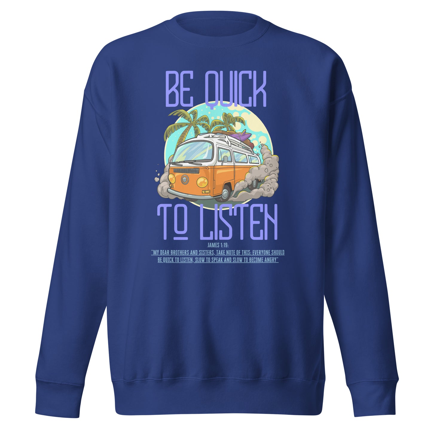 Be Quick to Listen, James 1:19, Unisex Premium Sweatshirt