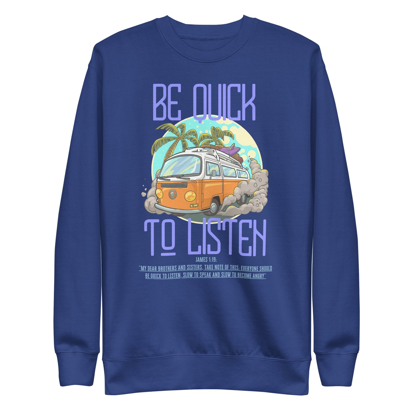 Be Quick to Listen, James 1:19, Unisex Premium Sweatshirt