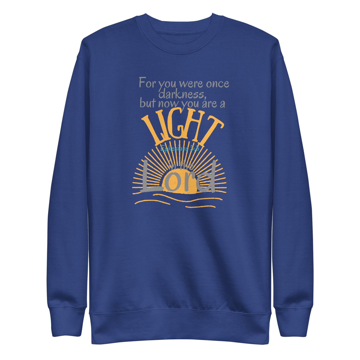 For You Were Once Darkness, But Now I Am Light, Ephesians 5:8, Unisex Premium Sweatshirt