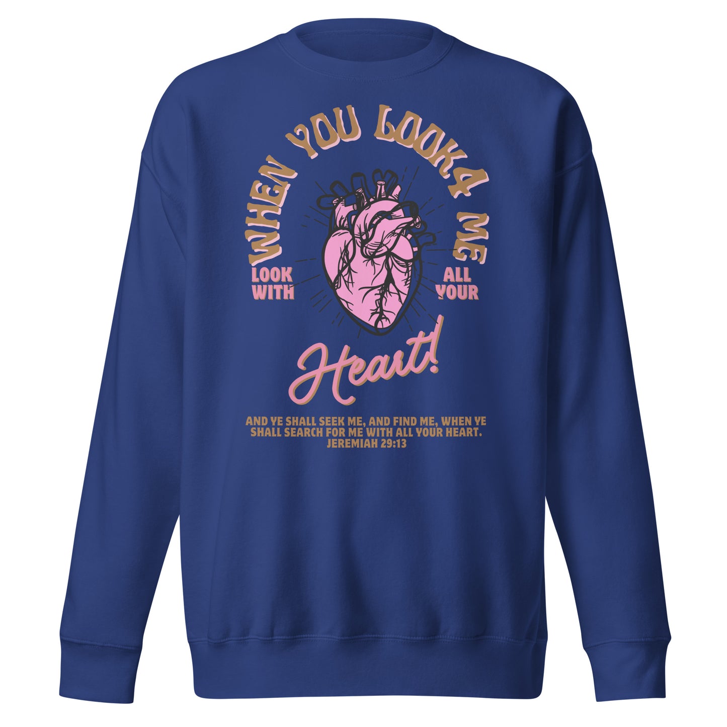 When You Look for Me, Look with All Your Heart, Jeremiah 29:13, Unisex Premium Sweatshirt