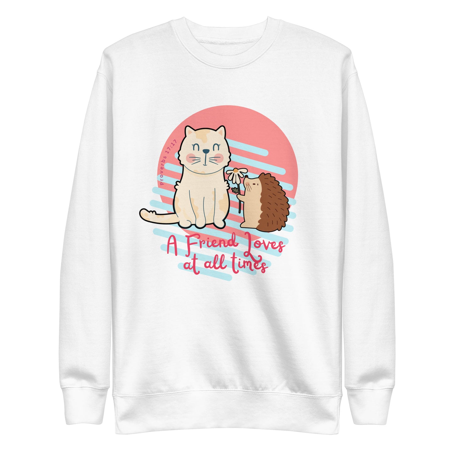 A Friend Loves at All Times, Proverbs 17:17, Unisex Premium Sweatshirt