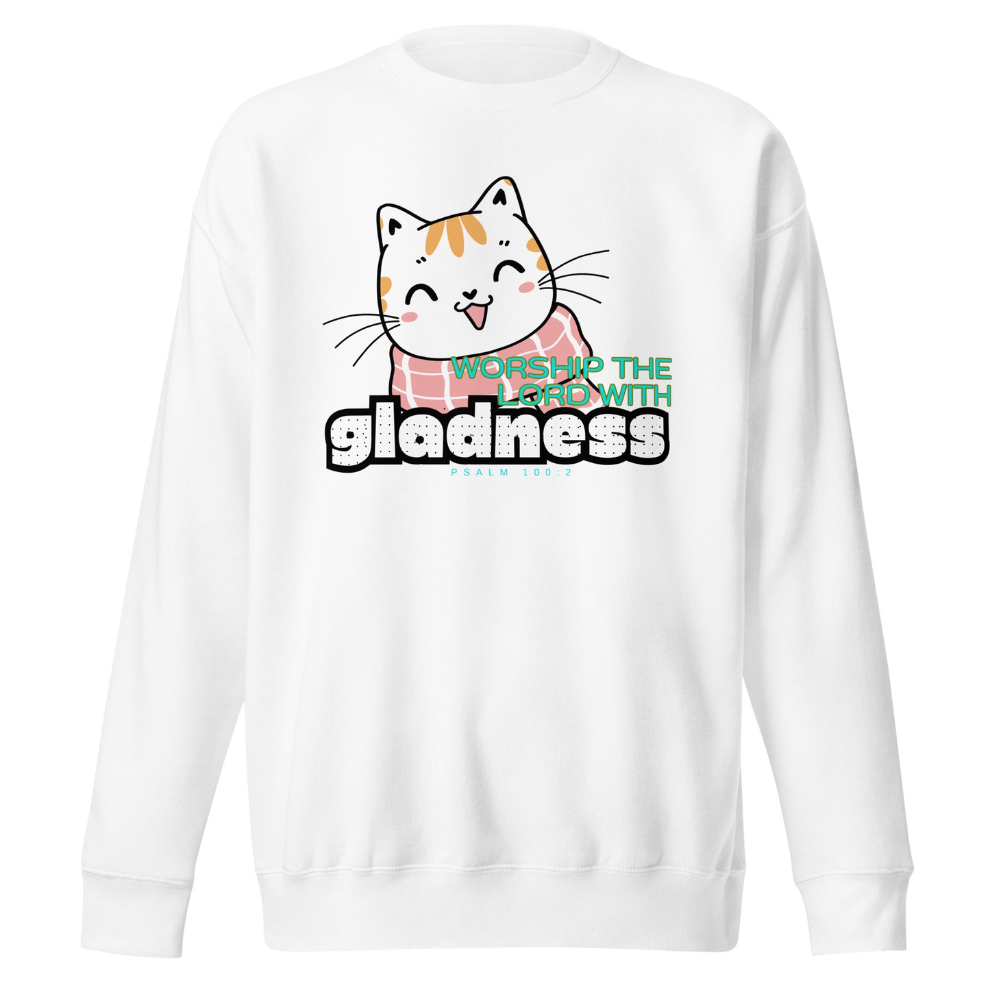 Worship the Lord with Gladness, Psalm 100:2, Unisex Premium Sweatshirt