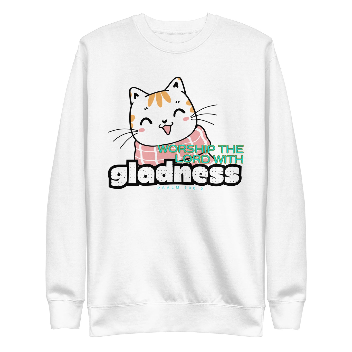 Worship the Lord with Gladness, Psalm 100:2, Unisex Premium Sweatshirt