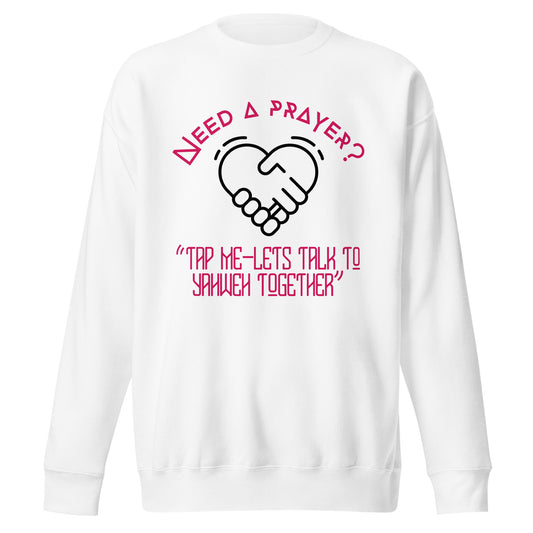 Need a Prayer? Tap Me, Let's Talk to YHWH, Unisex Premium Sweatshirt