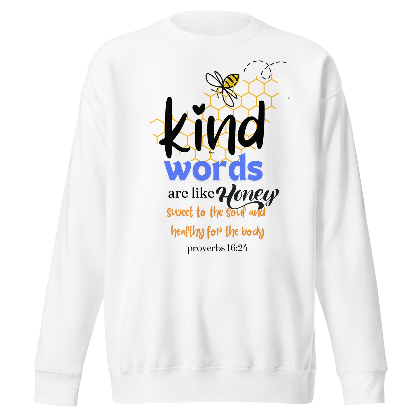 Kind Words Are Like Honey, Proverbs 16:24, Unisex Premium Sweatshirt