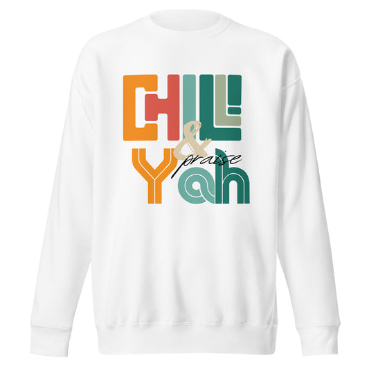 Chill and Praise YAH, Psalm 34:1, Unisex Premium Sweatshirt