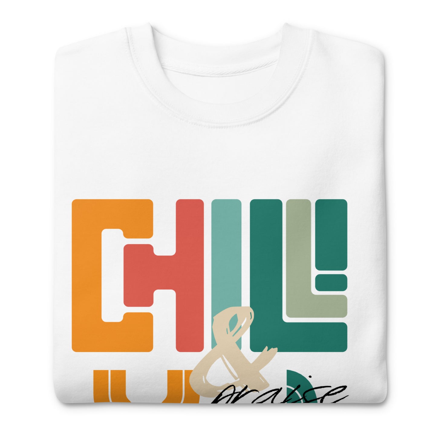 Chill and Praise YAH, Psalm 34:1, Unisex Premium Sweatshirt