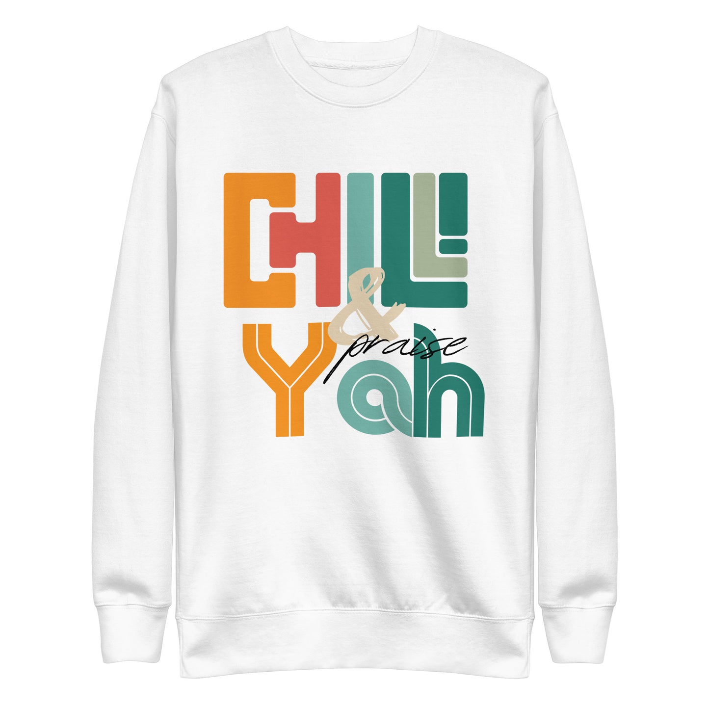 Chill and Praise YAH, Psalm 34:1, Unisex Premium Sweatshirt