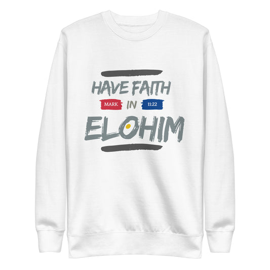 Have Faith in Elohim, Mark 11:22, Unisex Premium Sweatshirt