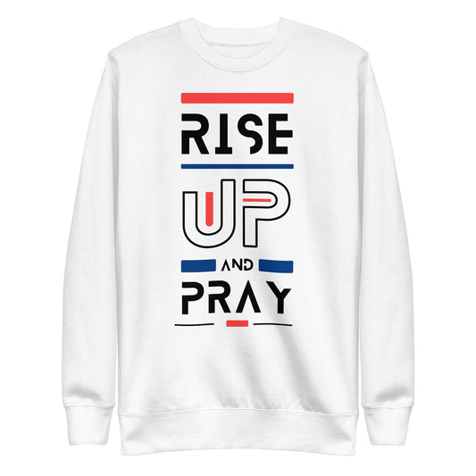 Raise Up and Pray, 1 Thessalonians 5:17, Unisex Premium Sweatshirt