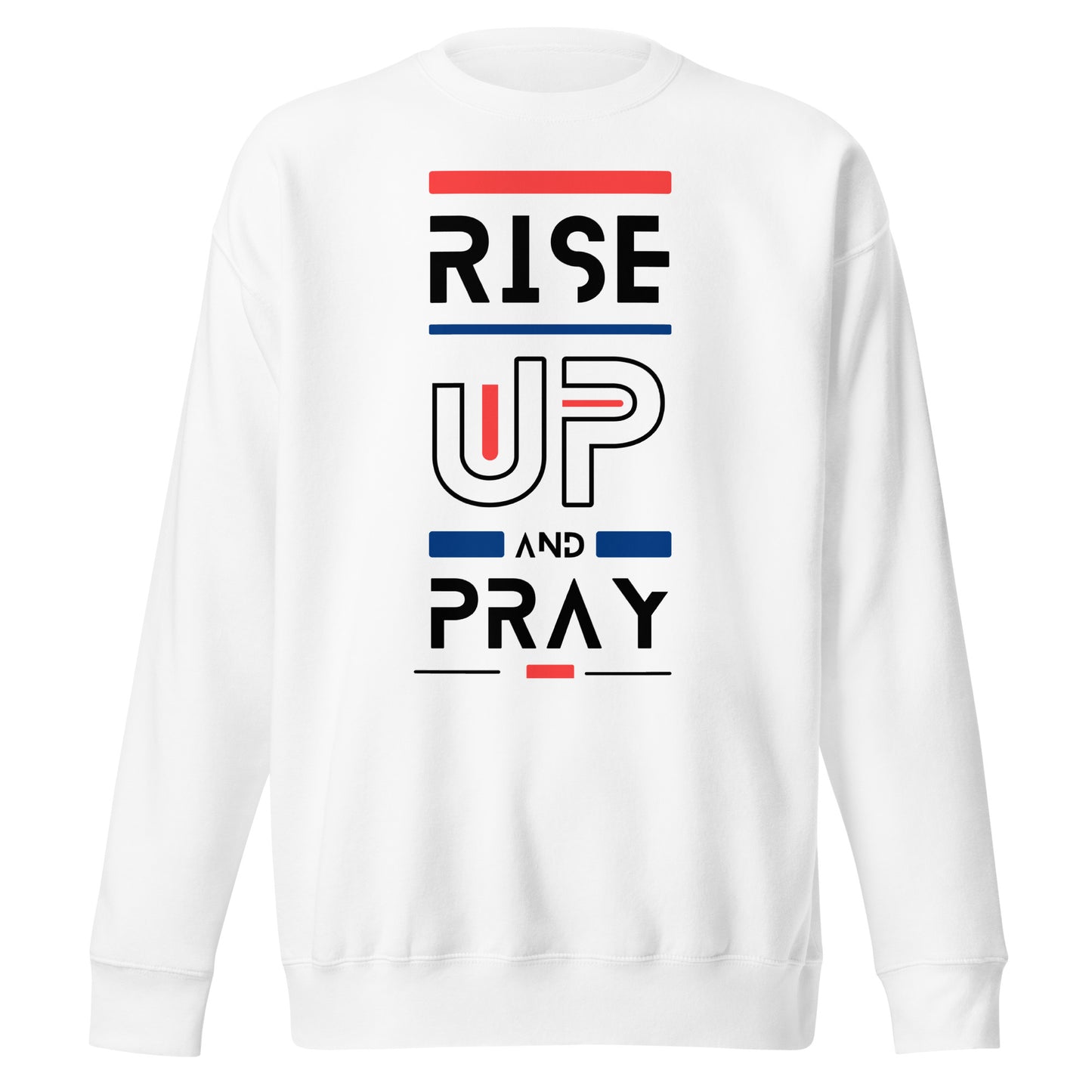 Raise Up and Pray, 1 Thessalonians 5:17, Unisex Premium Sweatshirt