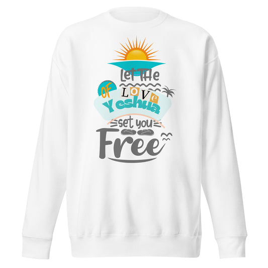 Let the Love of Yeshua Set You Free, John 8:36, Unisex Premium Sweatshirt