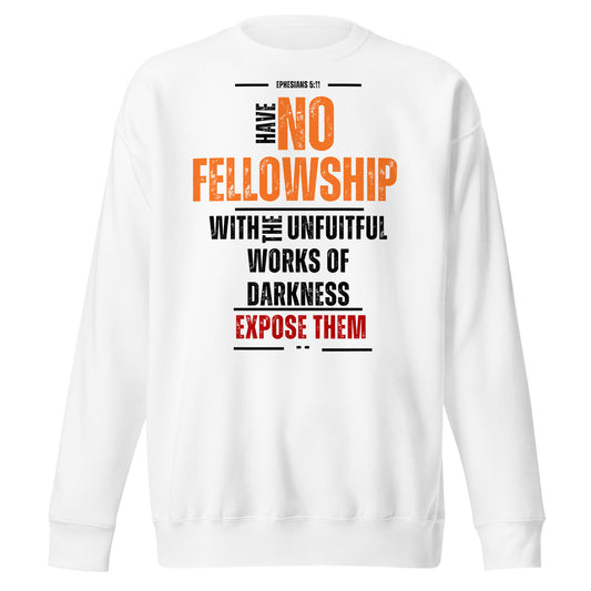 Have No Fellowship with the Unfruitful Works of Darkness, Ephesians 5:11, Unisex Premium Sweatshirt