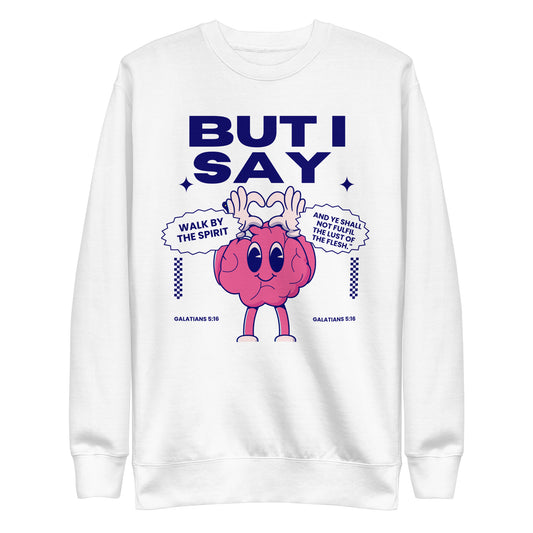 But I Say Walk in the Spirit, Galatians 5:16, Unisex Premium Sweatshirt