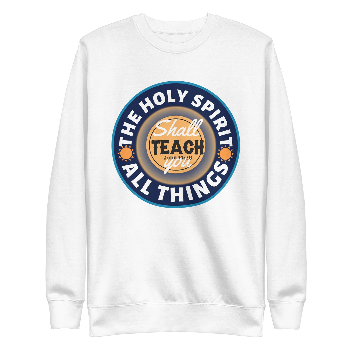 The Holy Spirit Shall Teach You All Things, John 14:26, Unisex Premium Sweatshirt