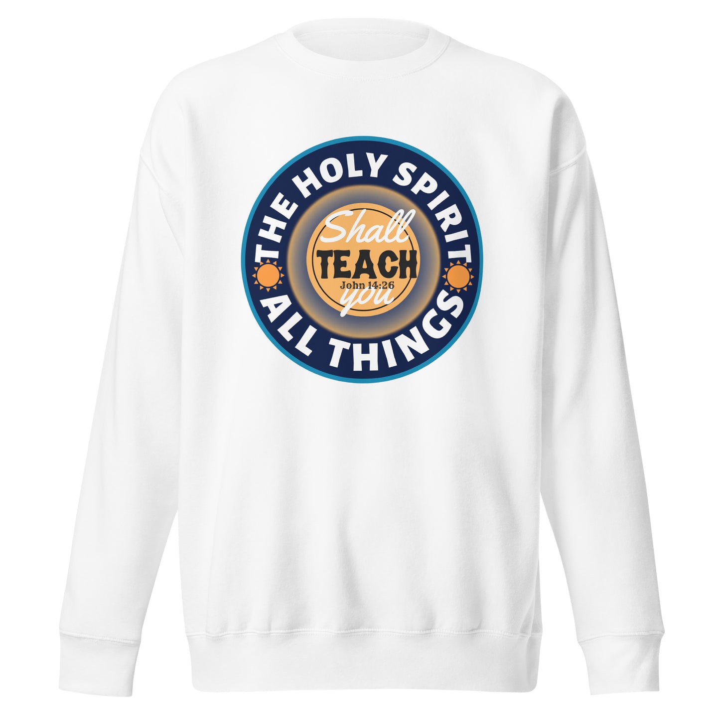 The Holy Spirit Shall Teach You All Things, John 14:26, Unisex Premium Sweatshirt