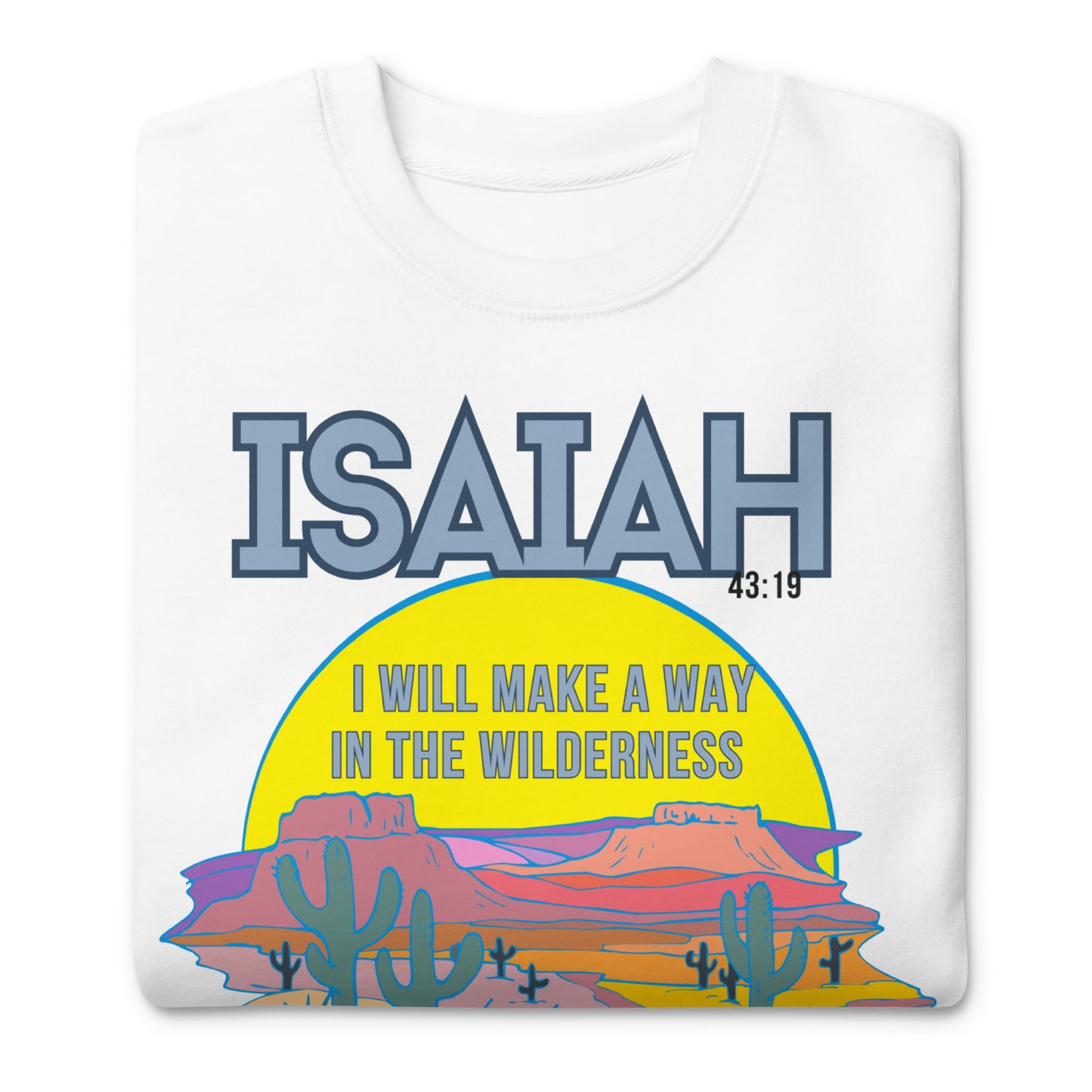 I Will Make a Way in the Wilderness, Isaiah 43:19, Unisex Premium Sweatshirt