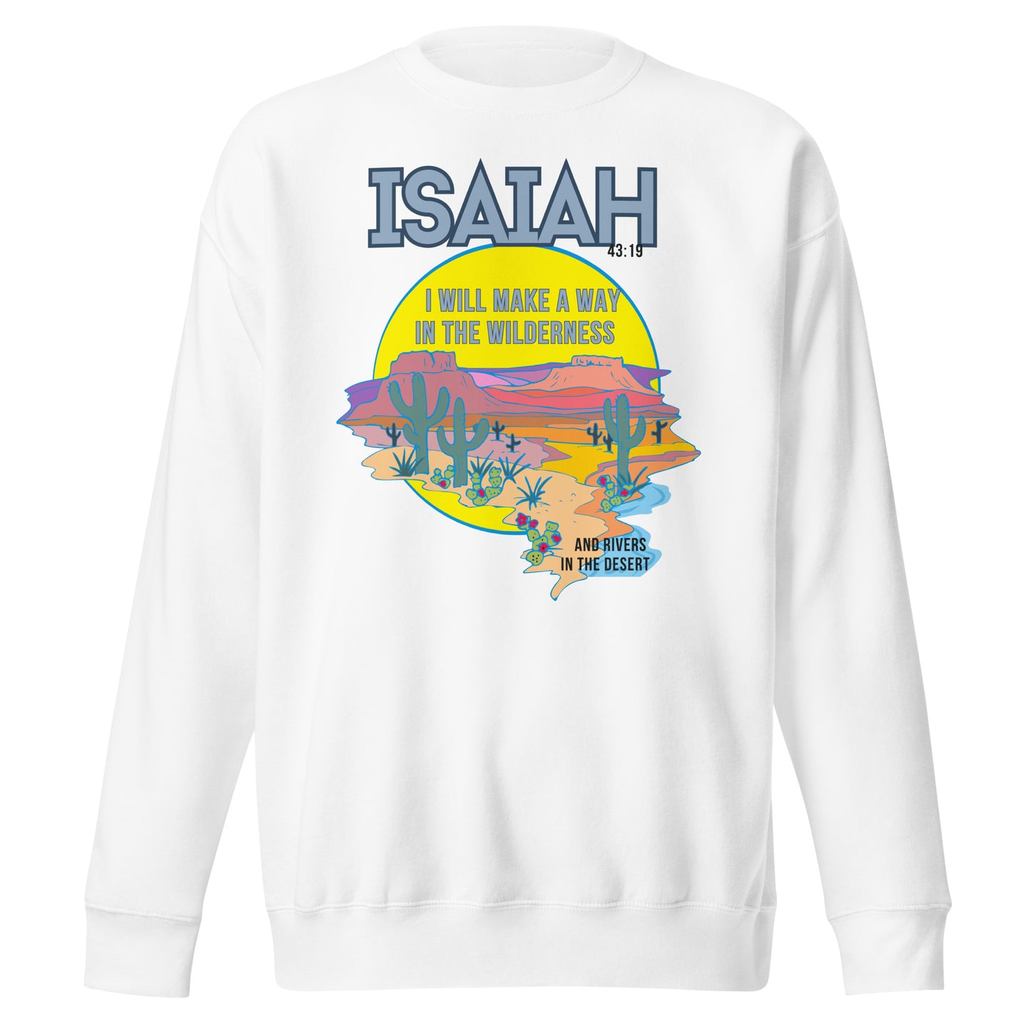 I Will Make a Way in the Wilderness, Isaiah 43:19, Unisex Premium Sweatshirt