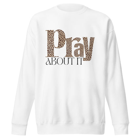 Pray About It, Philippians 4:6, Unisex Premium Sweatshirt