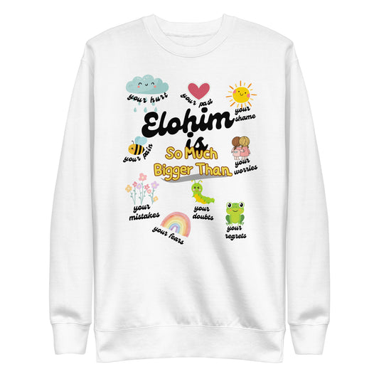 Elohim Is So Much Bigger Than, Ephesians 3:20, Unisex Premium Sweatshirt