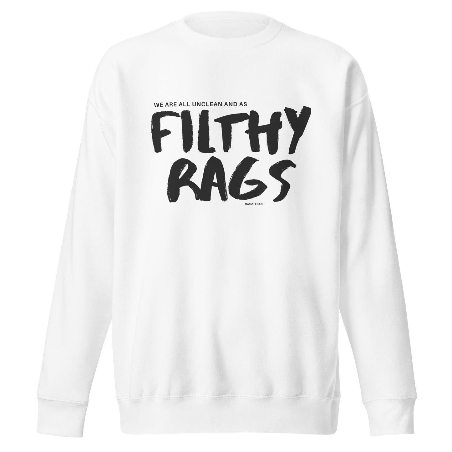 Filthy Rags, Isaiah 64:6, Unisex Premium Sweatshirt