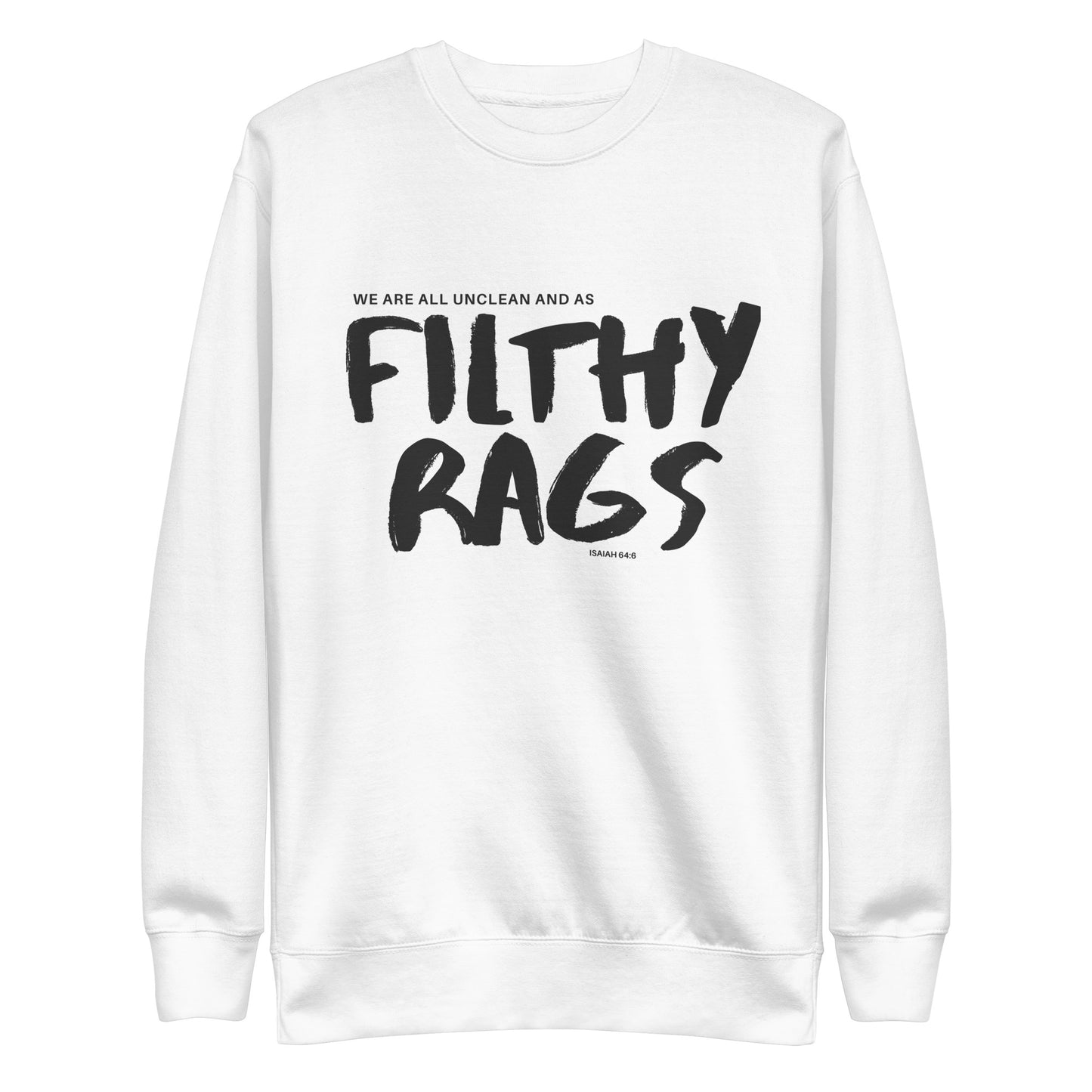 Filthy Rags, Isaiah 64:6, Unisex Premium Sweatshirt