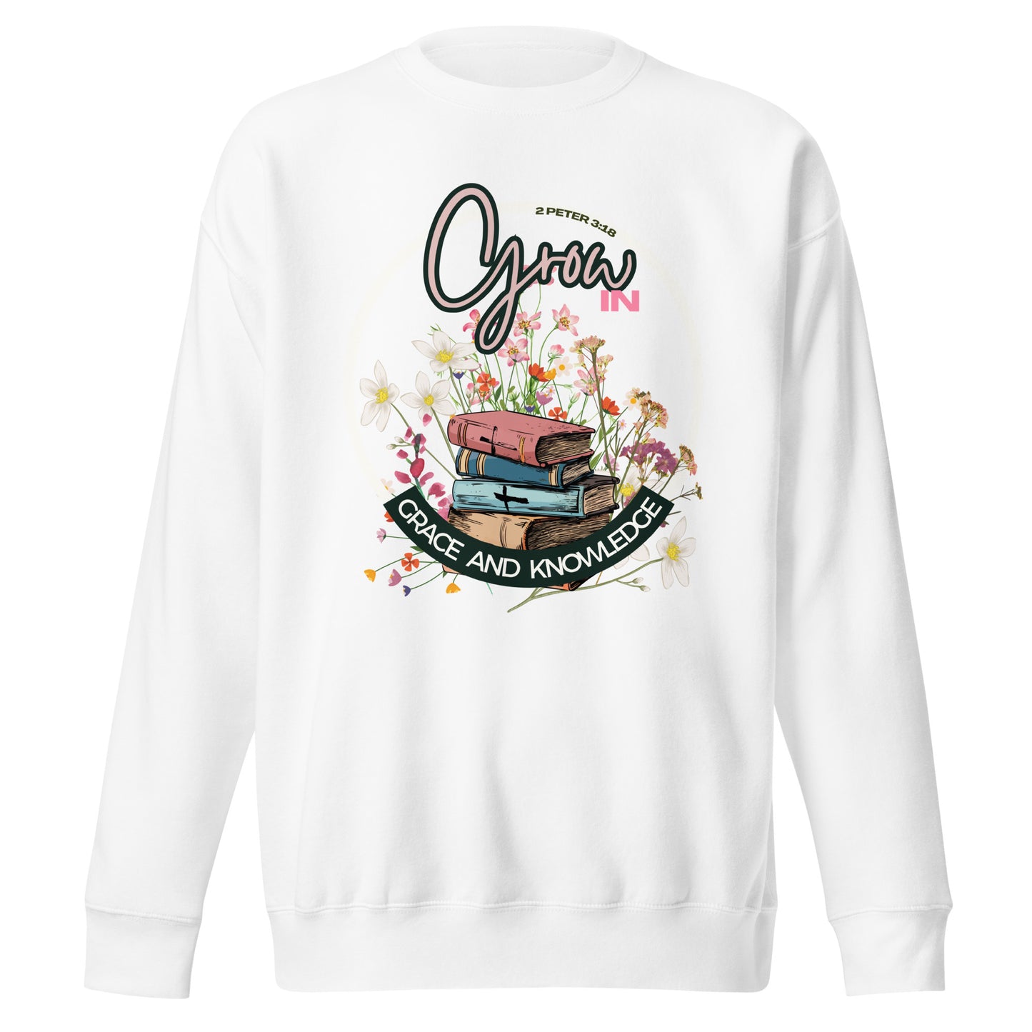 Grow in Grace and Knowledge, 2 Peter 3:18, Unisex Premium Sweatshirt