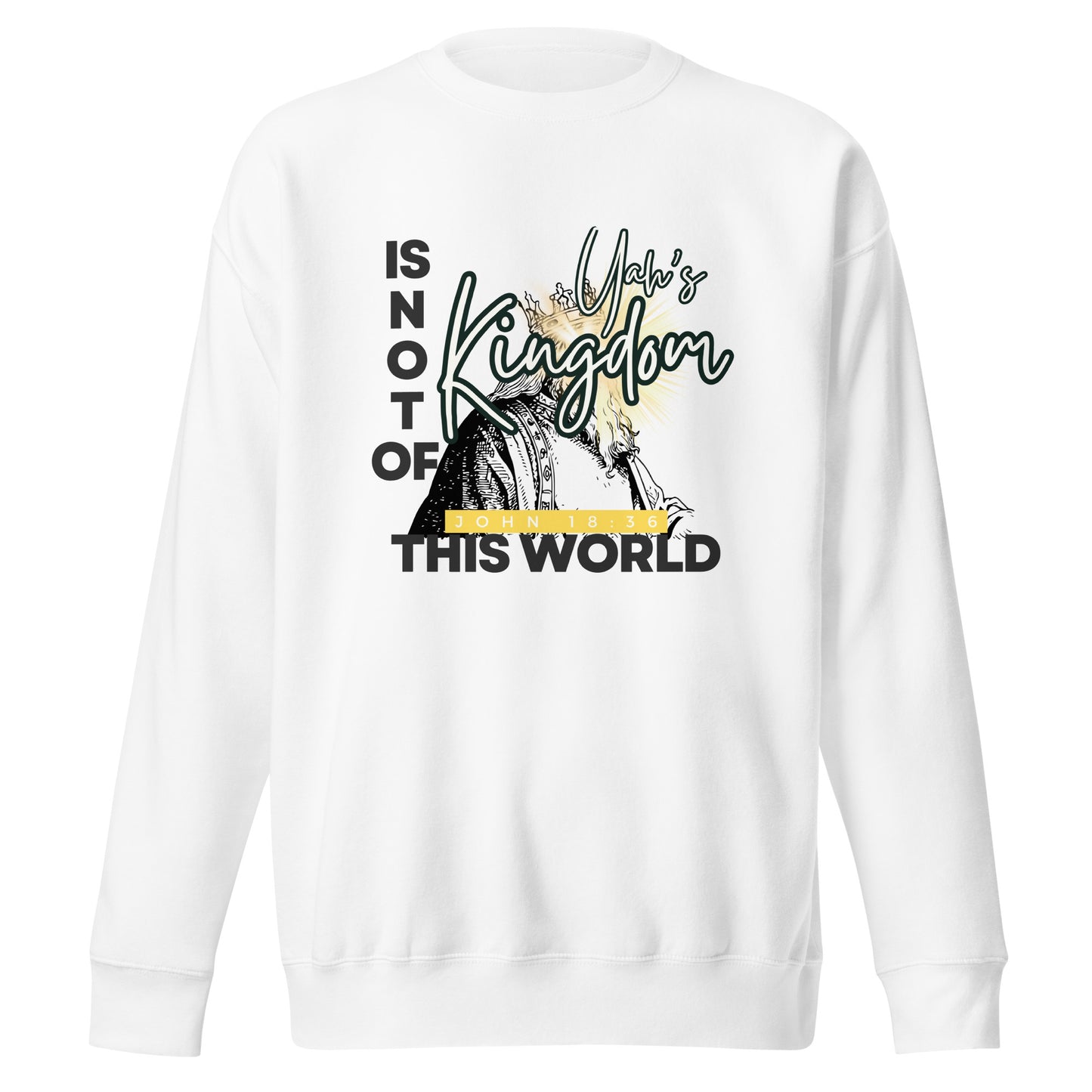 Yah's Kingdom Is Not of This World, Unisex Premium Sweatshirt