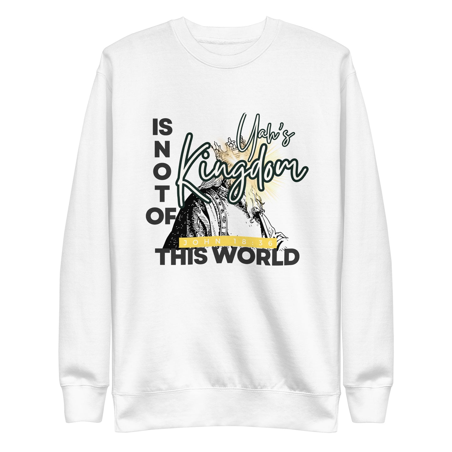 Yah's Kingdom Is Not of This World, Unisex Premium Sweatshirt