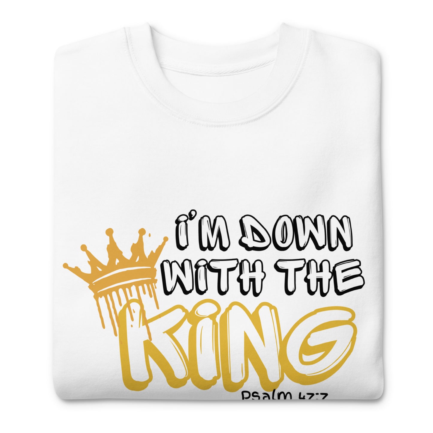 I'm Down with the King, Unisex Premium Sweatshirt