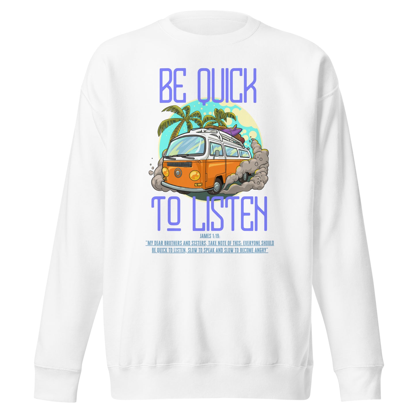 Be Quick to Listen, James 1:19, Unisex Premium Sweatshirt