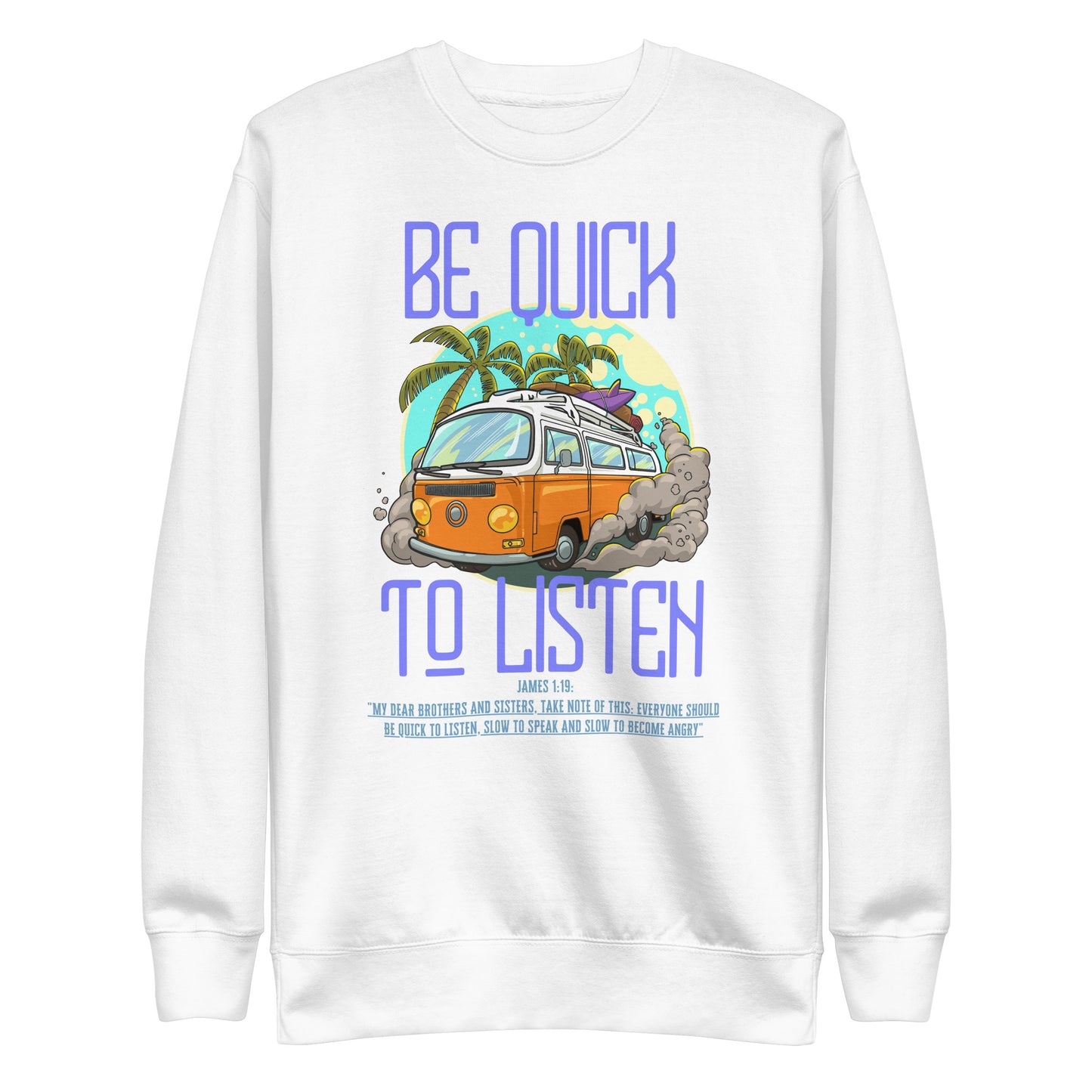 Be Quick to Listen, James 1:19, Unisex Premium Sweatshirt