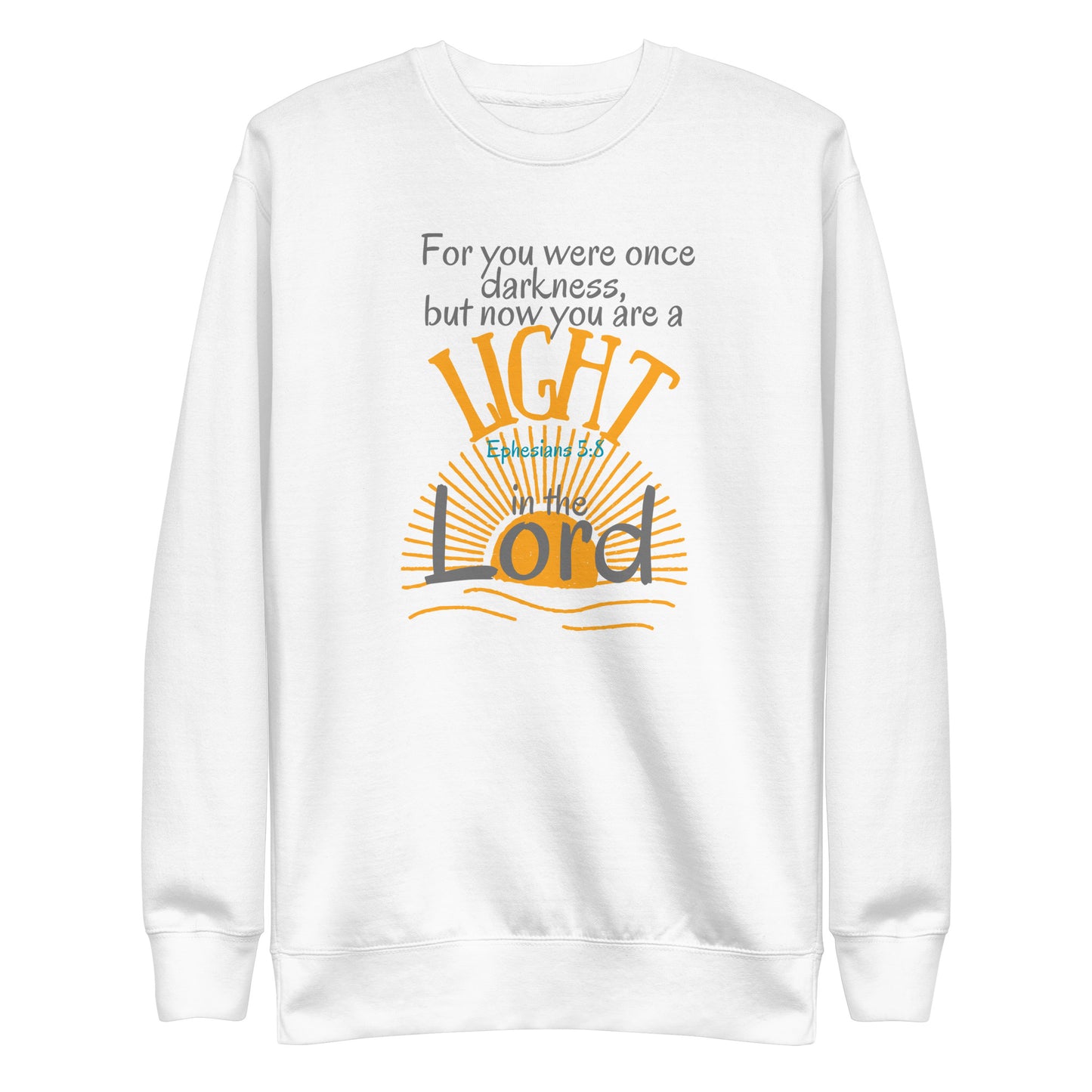 For You Were Once Darkness, But Now I Am Light, Ephesians 5:8, Unisex Premium Sweatshirt